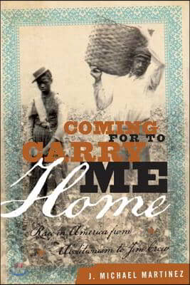Coming for to Carry Me Home: Race in America from Abolitionism to Jim Crow