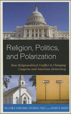 Religion, Politics, and Polarization: How Religiopolitical Conflict Is Changing Congress and American Democracy