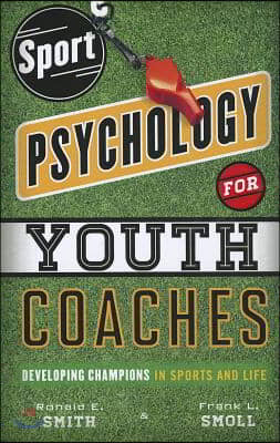 Sport Psychology for Youth Coaches: Developing Champions in Sports and Life