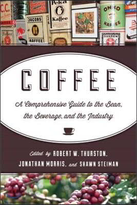 Coffee: A Comprehensive Guide to the Bean, the Beverage, and the Industry