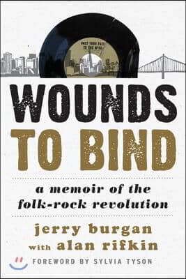 Wounds to Bind: A Memoir of the Folk-Rock Revolution