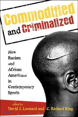 Commodified and Criminalized: New Racism and African Americans in Contemporary Sports