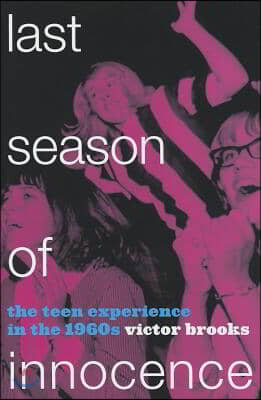 Last Season of Innocence: The Teen Experience in the 1960s