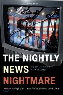 The Nightly News Nightmare: Media Coverage of U.S. Presidential Elections, 1988-2008