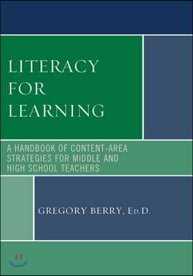 Literacy for Learning: A Handbook of Content-Area Strategies for Middle and High School Teachers