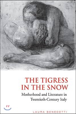 Tigress in the Snow: Motherhood and Literature in Twentieth-Century Italy