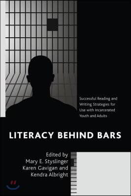 Literacy Behind Bars: Successful Reading and Writing Strategies for Use with Incarcerated Youth and Adults