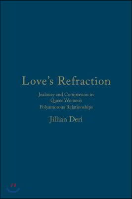 Love&#39;s Refraction: Jealousy and Compersion in Queer Women&#39;s Polyamorous Relationships