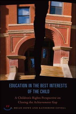 Education in the Best Interests of the Child: A Children&#39;s Rights Perspective on Closing the Achievement Gap