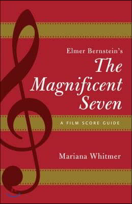 Elmer Bernstein&#39;s The Magnificent Seven: A Film Score Guide