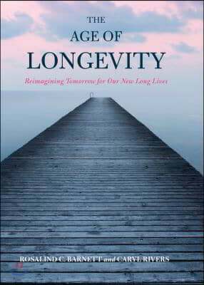 The Age of Longevity: Re-Imagining Tomorrow for Our New Long Lives