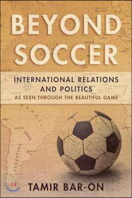 Beyond Soccer: International Relations and Politics as Seen through the Beautiful Game