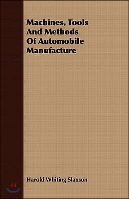 Machines, Tools and Methods of Automobile Manufacture