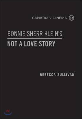 Bonnie Sherr Klein&#39;s &#39;Not a Love Story&#39;