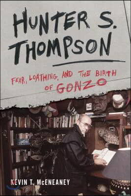 Hunter S. Thompson: Fear, Loathing, and the Birth of Gonzo