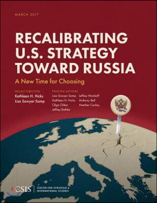 Recalibrating U.S. Strategy Toward Russia: A New Time for Choosing