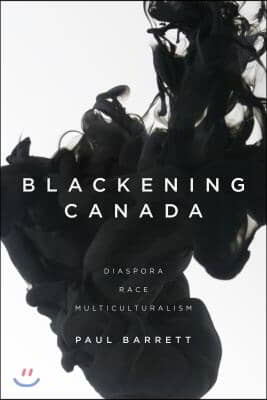 Blackening Canada: Diaspora, Race, Multiculturalism