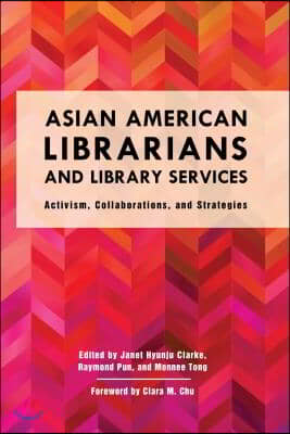 Asian American Librarians and Library Services: Activism, Collaborations, and Strategies