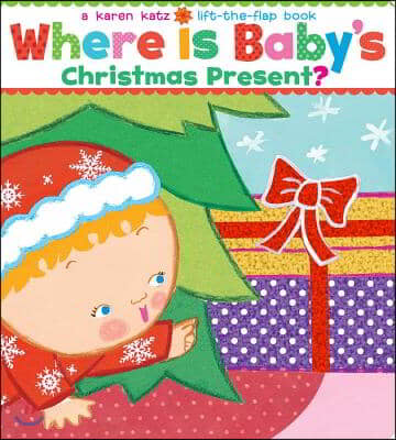 Where Is Baby&#39;s Christmas Present?: A Karen Katz Lift-The-Flap Book/Lap Edition