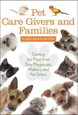 Pet Care Givers and Families: Getting the Most from Dog Playgroups, Walkers, and Pet Sitters