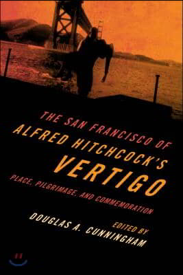 The San Francisco of Alfred Hitchcock&#39;s Vertigo: Place, Pilgrimage, and Commemoration