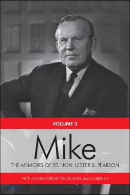 Mike: The Memoirs of the Rt. Hon. Lester B. Pearson, Volume Three: 1957-1968