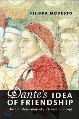 Dante's Idea of Friendship: The Transformation of a Classical Concept