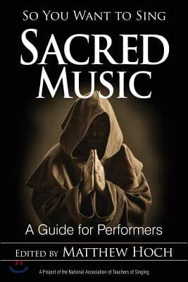 So You Want to Sing Sacred Music: A Guide for Performers