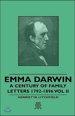 Emma Darwin - A Century of Family Letters 1792-1896 Vol II