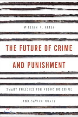 The Future of Crime and Punishment: Smart Policies for Reducing Crime and Saving Money