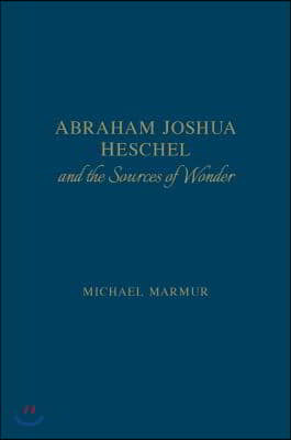 Abraham Joshua Heschel and the Sources of Wonder