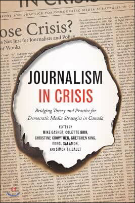 Journalism in Crisis: Bridging Theory and Practice for Democratic Media Strategies in Canada