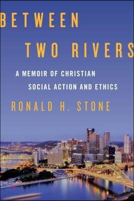 Between Two Rivers: A Memoir of Christian Social Action and Ethics