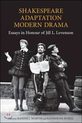 Shakespeare/Adaptation/Modern Drama: Essays in Honour of Jill Levenson