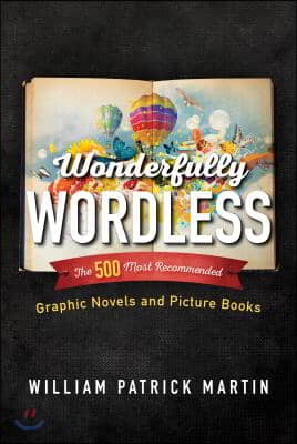 Wonderfully Wordless: The 500 Most Recommended Graphic Novels and Picture Books