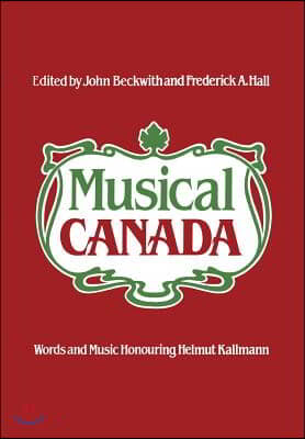 Musical Canada: Words and Music Honouring Helmut Kallmann