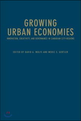 Growing Urban Economies: Innovation, Creativity, and Governance in Canadian City-Regions