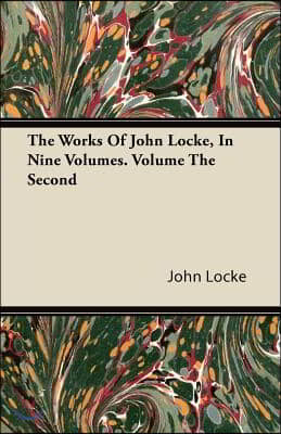 The Works of John Locke, in Nine Volumes. Volume the Second