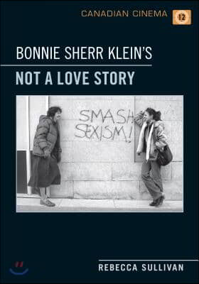 Bonnie Sherr Klein&#39;s &#39;Not a Love Story&#39;