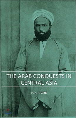 The Arab Conquests in Central Asia