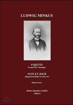 Paquita, Ballet-Pantomime in Two Acts, Grand pas Classique by Marius Petipa; and Nuit et Jour, Allegorical Ballet in One Act, by Marius Petpa; Piano Score, by Ludwig Minkus