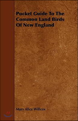 Pocket Guide to the Common Land Birds of New England