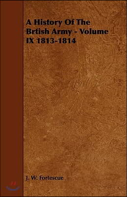 A History of the Brtish Army - Volume IX 1813-1814