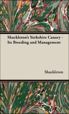 Shackleton's Yorkshire Canary - Its Breeding and Management