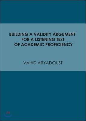 Building a Validity Argument for a Listening Test of Academic Proficiency