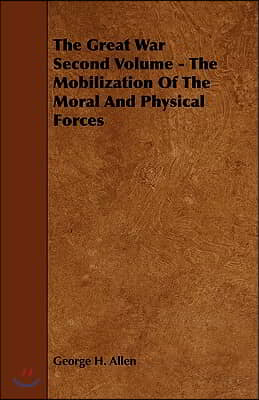 The Great War Second Volume - The Mobilization of the Moral and Physical Forces