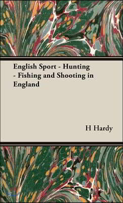 English Sport - Hunting - Fishing and Shooting in England