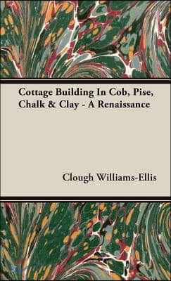 Cottage Building In Cob, Pise, Chalk &amp; Clay - A Renaissance