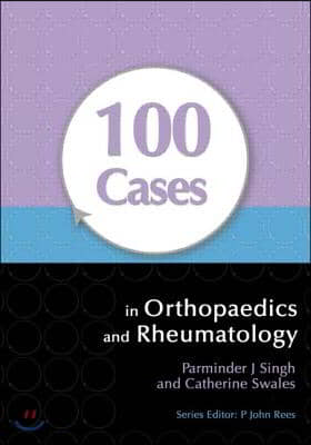 100 Cases in Orthopaedics and Rheumatology