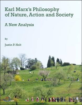 Karl Marx&#39;s Philosophy of Nature, Action and Society